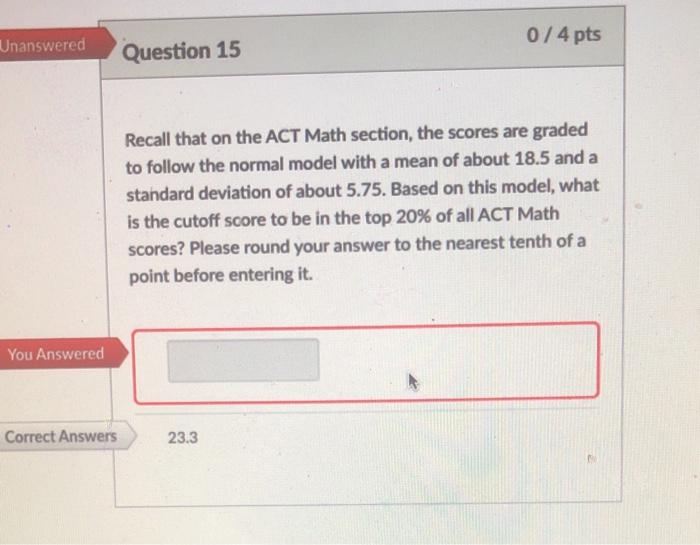 Solved Unanswered 0/4 pts Question 15 Recall that on the ACT | Chegg.com