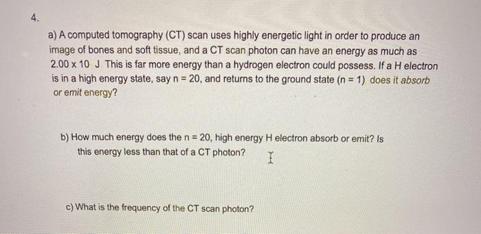 Solved 4. a) A computed tomography (CT) scan uses highly | Chegg.com