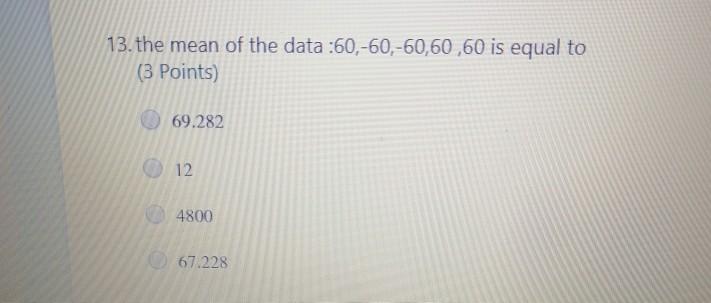 Solved 13. the mean of the data :60,-60,-60,60,60 is equal | Chegg.com