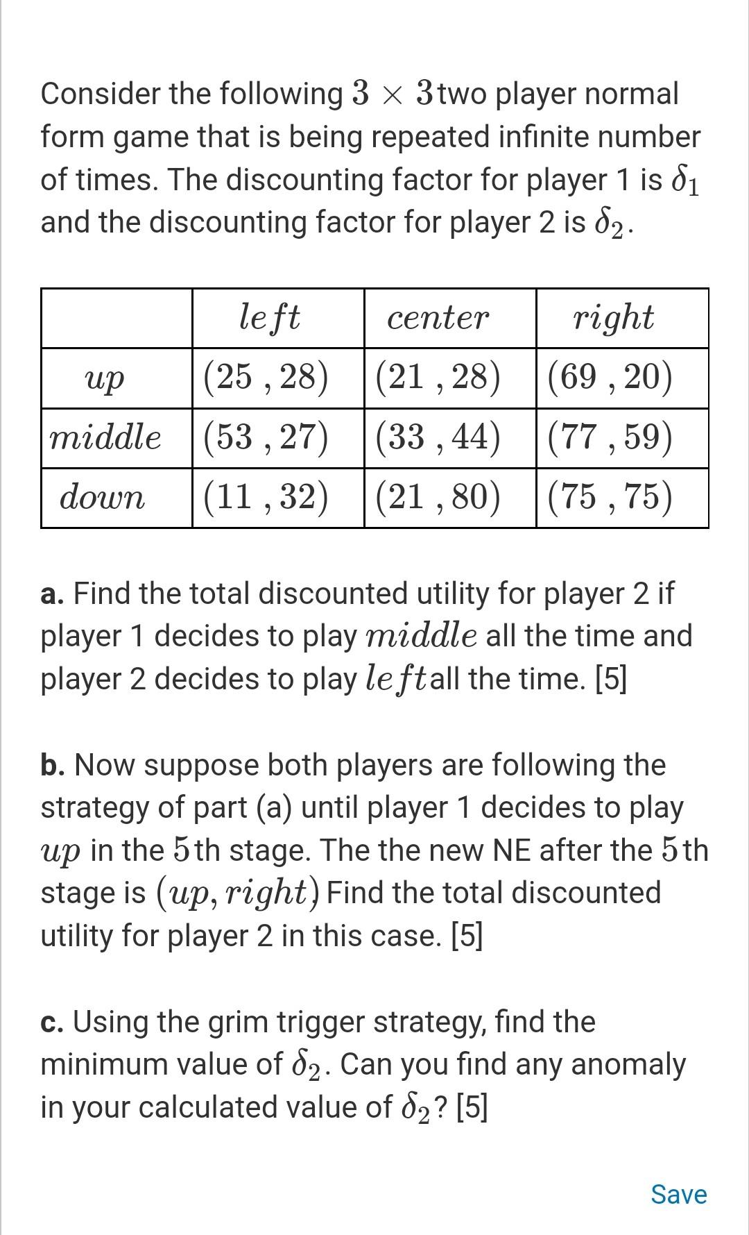 Consider the following \( 3 \times 3 \) two player normal form game that is being repeated infinite number of times. The disc