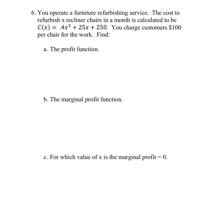 Solved 6. You operate a furniture refurbishing service. The