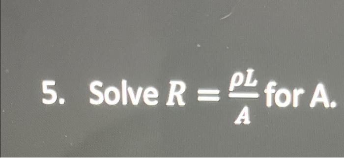 Solved 5. Solve R=AρL for A. | Chegg.com