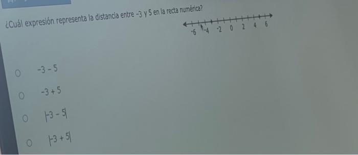 ¿Cuál expresión representa la distancia entre -3 y 5 en la recta numérica? \[ \begin{array}{l} -3-5 \\ -3+5 \\ |-3-5| \\ |-3+