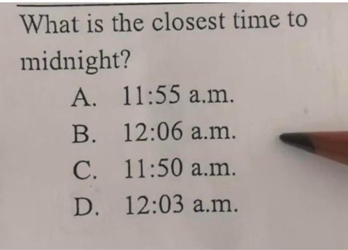 Solved What is the closest time to midnight? A. B. C. D. | Chegg.com