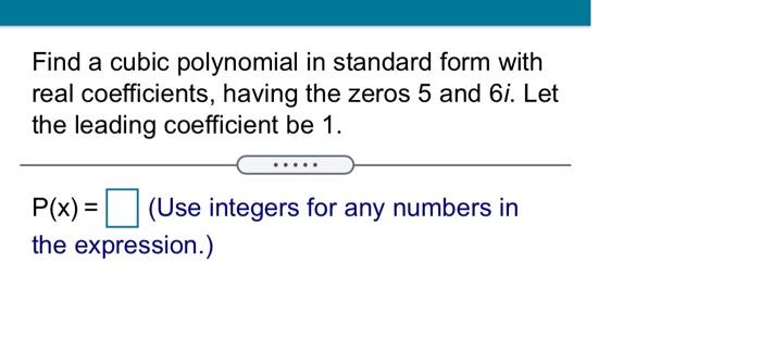 Solved Find a cubic polynomial in standard form with real | Chegg.com