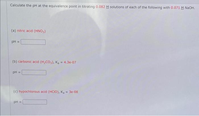 Calculate the \( \mathrm{pH} \) at the equivalence point in titrating \( 0.082 \mathrm{M} \) solutions of each of the followi