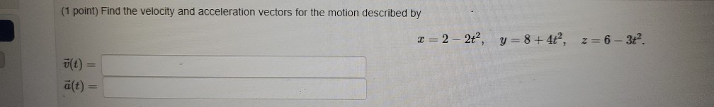 Solved (1 point) Find the velocity and acceleration vectors | Chegg.com