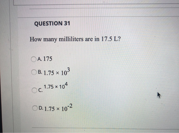 Question 31 How Many Milliliters Are In 17 5 L Oa Chegg Com