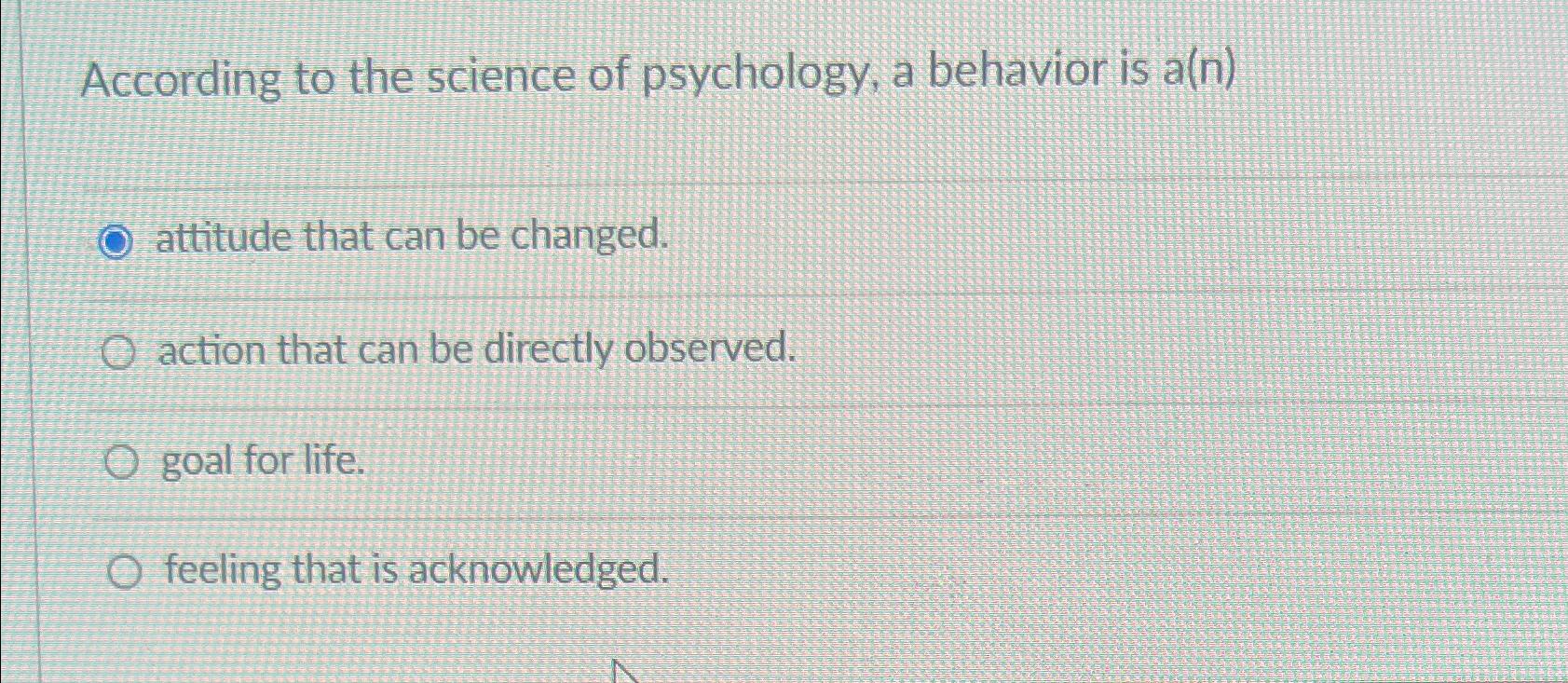 Solved According To The Science Of Psychology, A Behavior Is | Chegg.com