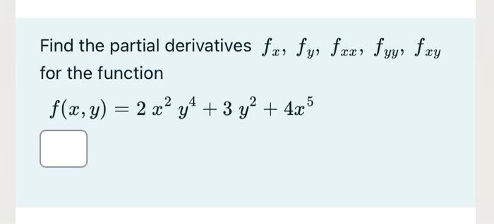 Solved Find The Partial Derivatives Fx Fy Fxx Fyy Fxy For