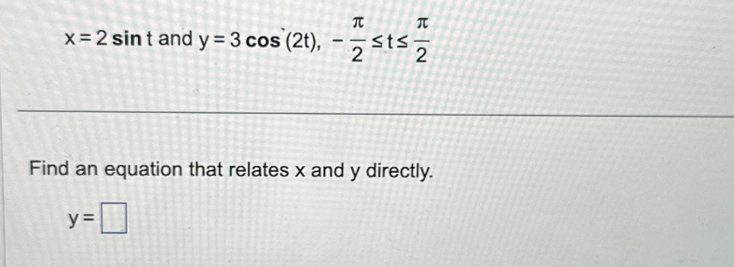 Solved x=2sint ﻿and y=3cos(2t),-π2≤t≤π2Find an equation that | Chegg.com