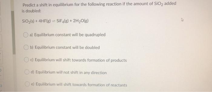 Solved Predict a shift in equilibrium for the following | Chegg.com