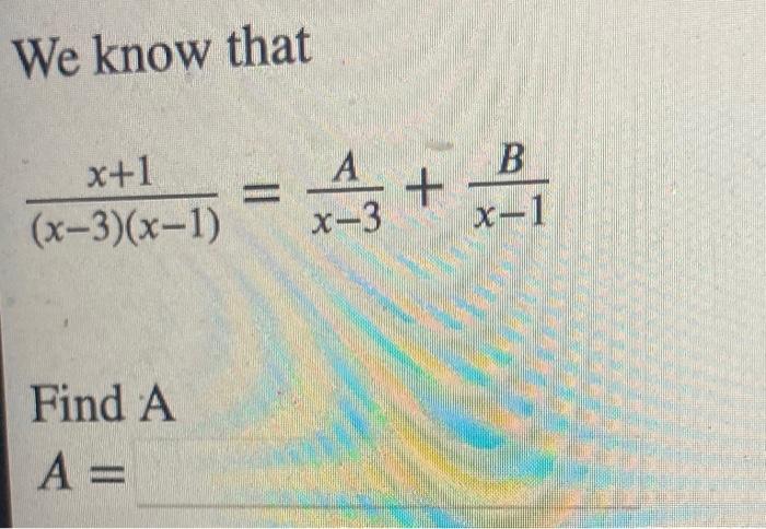 Solved We know that (x−3)(x−1)x+1=x−3A+x−1B Find A | Chegg.com