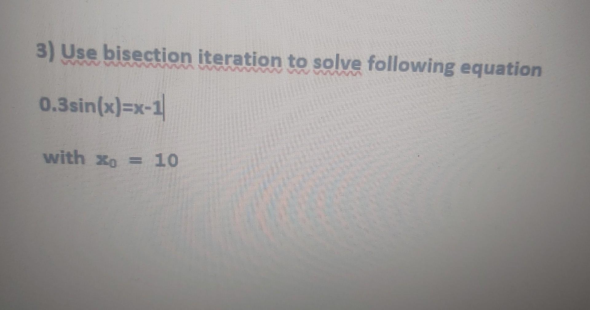 Solved 3) Use Bisection Iteration To Solve Following | Chegg.com