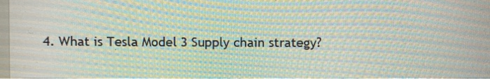 Solved 4. What Is Tesla Model 3 Supply Chain Strategy? | Chegg.com