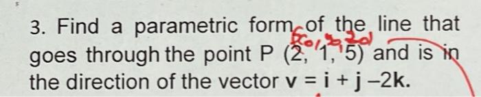 Solved 3. Find a parametric form of the line that goes | Chegg.com