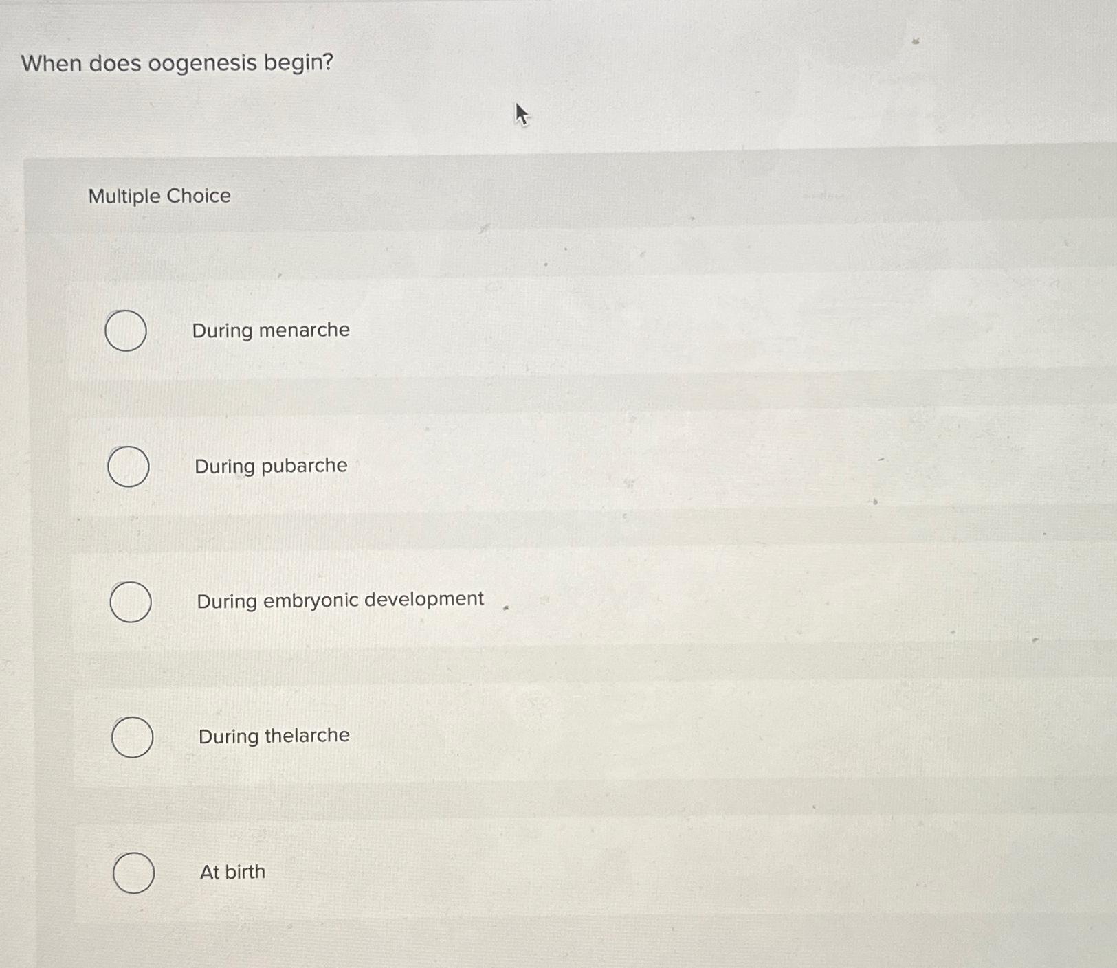 Solved When does oogenesis begin?Multiple ChoiceDuring | Chegg.com