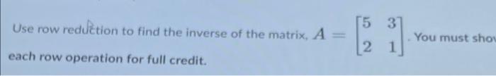 Solved Use row reduction to find the inverse of the matrix, | Chegg.com
