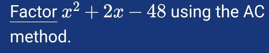 Solved Factor X2 2x 48 Using The AC Method Chegg solved-factor-x2-2x-48-using-the-ac-method-chegg