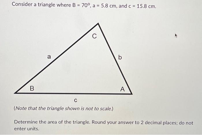 Solved Consider a triangle where B=70∘,a=5.8 cm, and c=15.8 | Chegg.com