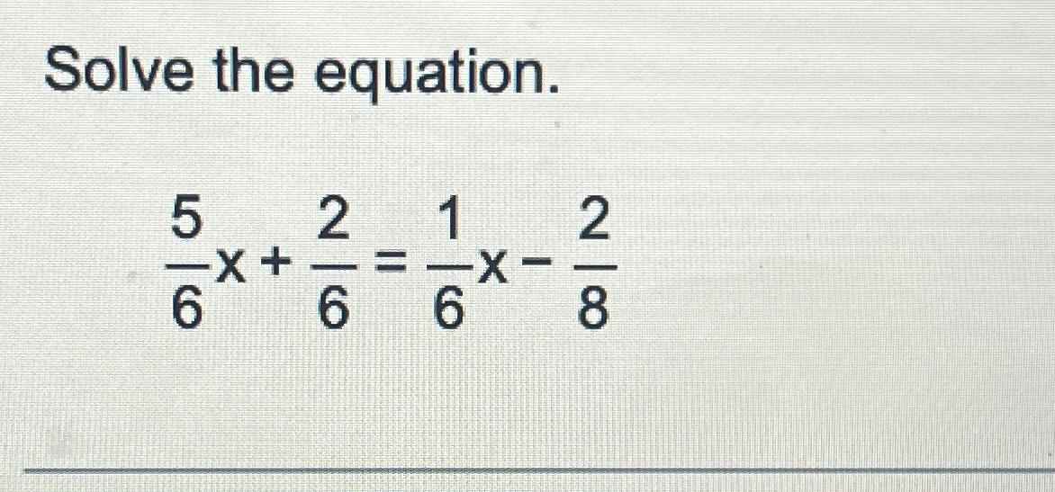 solved-solve-the-equation-56x-26-16x-28-chegg-chegg