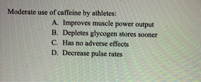 Solved Moderate Use Of Caffeine By Athletes A Improves Chegg Com