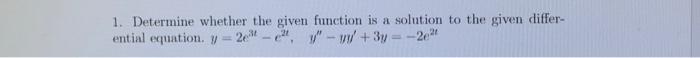 Solved 1. Determine whether the given function is a solution | Chegg.com