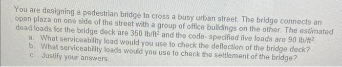 Solved You are designing a pedestrian bridge to cross a busy | Chegg.com