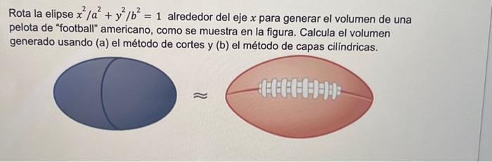 Rota la elipse \( x^{2} / a^{2}+y^{2} / b^{2}=1 \) alrededor del eje \( x \) para generar el volumen de una pelota de footba