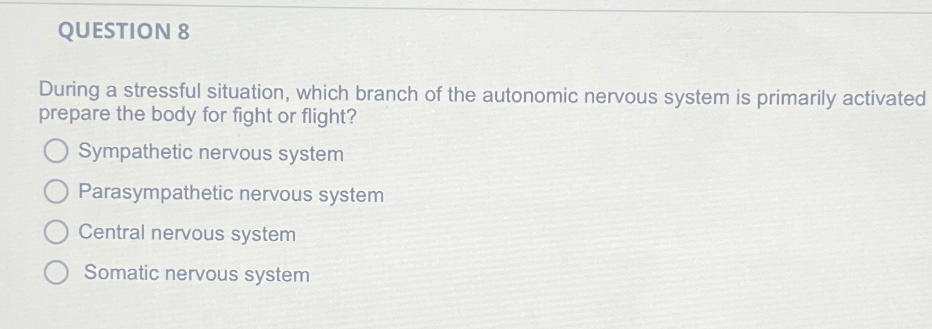 Solved QUESTION 8During a stressful situation, which branch | Chegg.com