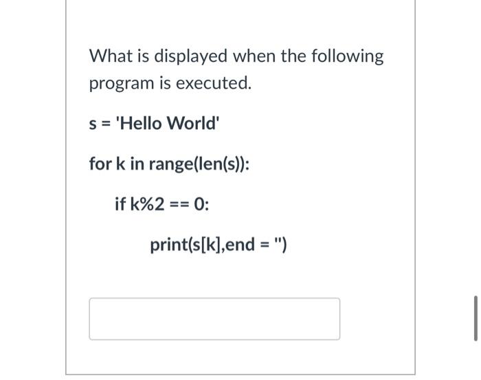 Solved What is displayed when the following program is | Chegg.com