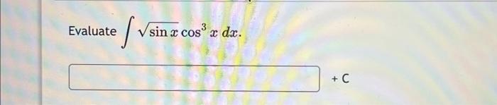 \( \int \sqrt{\sin x} \cos ^{3} x d x \).