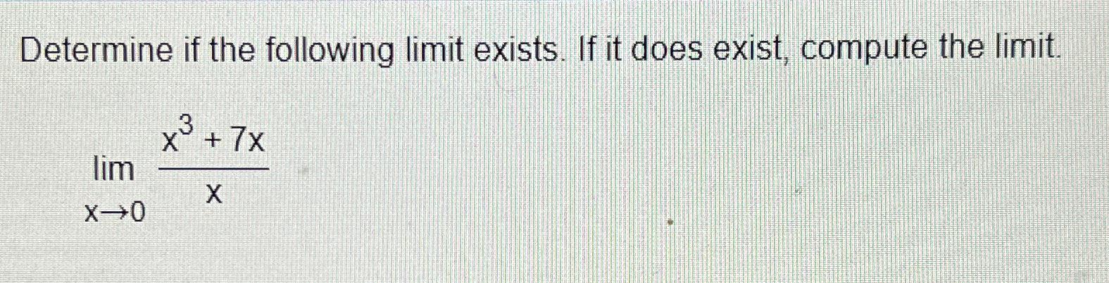 Solved Determine if the following limit exists. If it does | Chegg.com