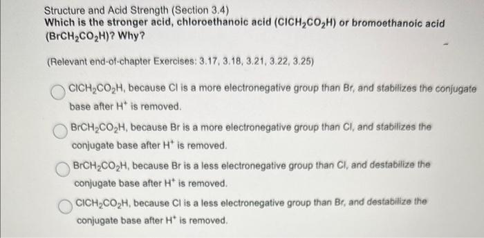 Structure and Acid Strength (Section 3.4)
Which is the stronger acid, chloroethanoic acid \( \left(\mathrm{ClCH}_{2} \mathrm{