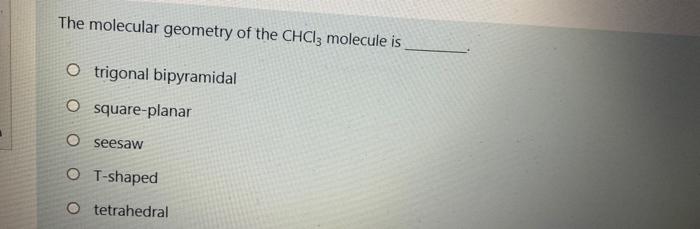 Solved The Molecular Geometry Of The CHCl3 Molecule Is O Chegg Com   Image