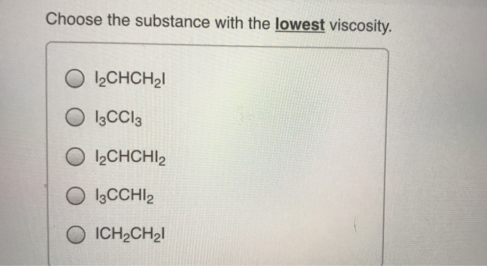 Solved Choose the substance with the lowest viscosity. | Chegg.com