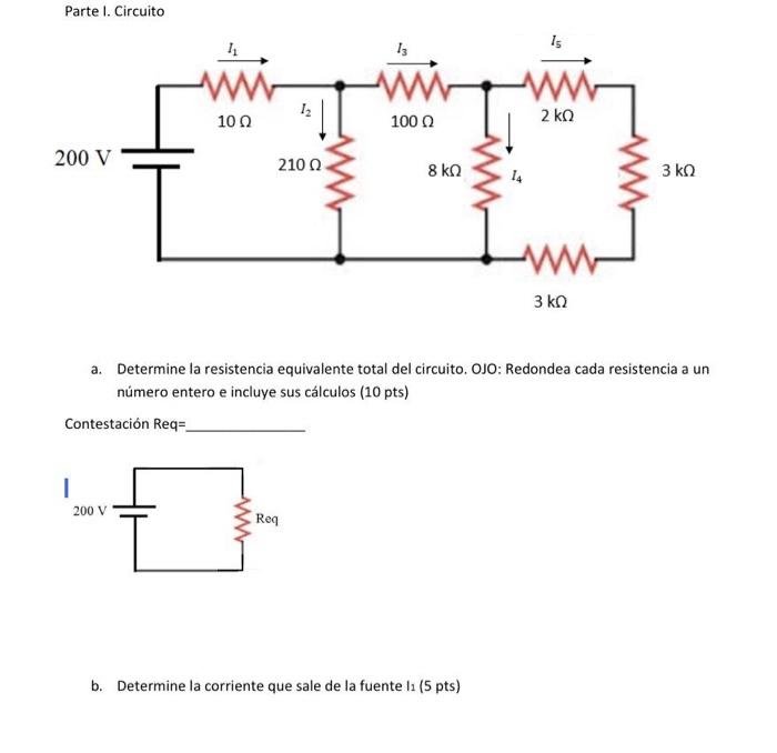 Parte I. Circuito a. Determine la resistencia equivalente total del circuito. OJO: Redondea cada resistencia a un número ente
