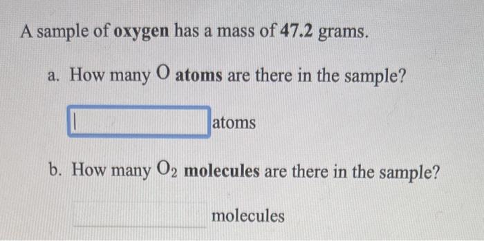 Solved A sample of oxygen has a mass of 47.2 grams. a. How | Chegg.com