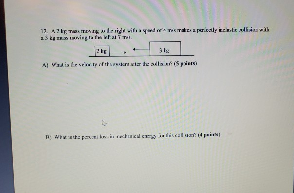 Solved 12. A 2 kg mass moving to the right with a speed of 4 | Chegg.com