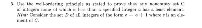 3. Use the well-ordering principle as stated to prove that any nonempty set C of integers none of which is less than a specif