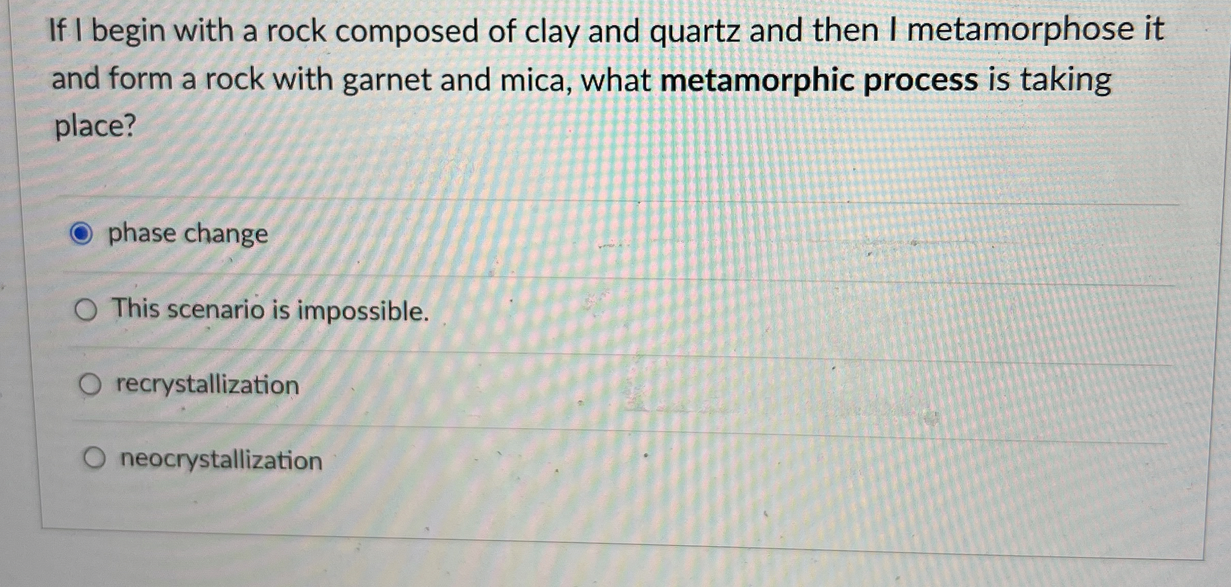 Solved If I begin with a rock composed of clay and quartz | Chegg.com
