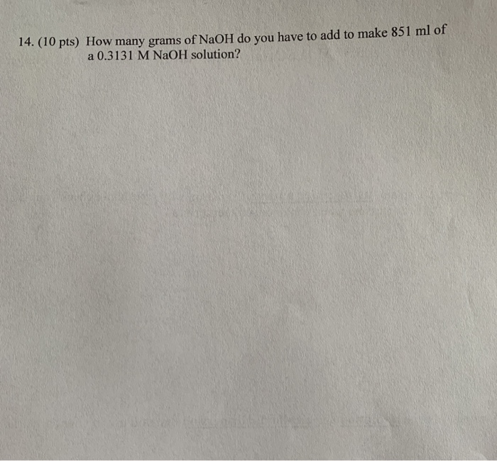 Solved 14. (10 pts) How many grams of NaOH do you have to | Chegg.com