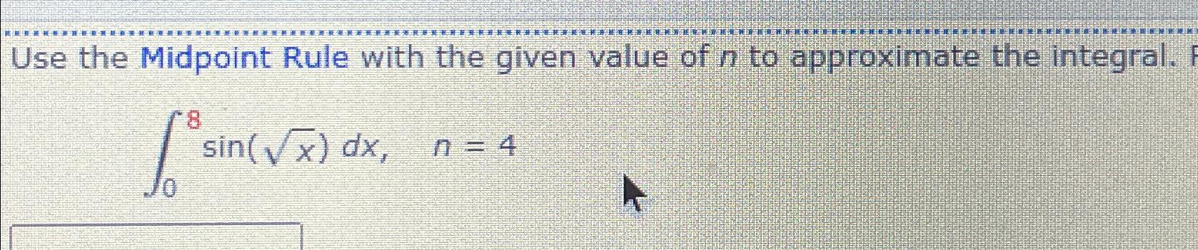 Solved Use the Midpoint Rule with the given value of n ﻿to | Chegg.com