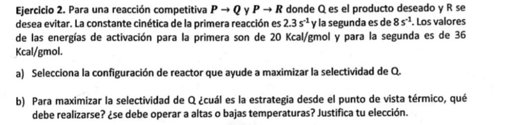 Ejercicio 2. Para una reacción competitiva \( P \rightarrow Q \) y \( P \rightarrow R \) donde \( Q \) es el producto deseado