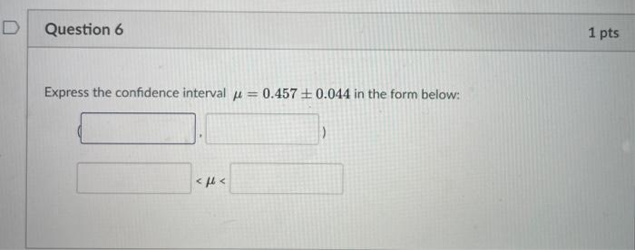 Solved D Question 6 1 pts Express the confidence interval p | Chegg.com