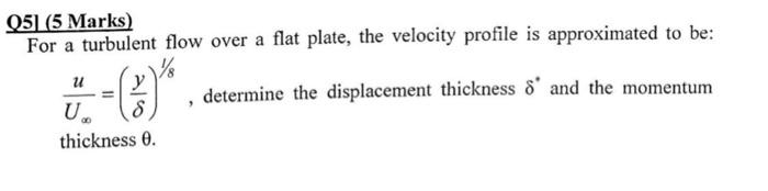 Solved 05] (5 Marks) For a turbulent flow over a flat plate, | Chegg.com