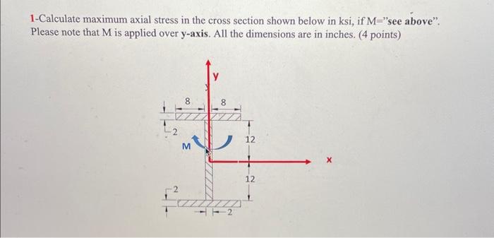Solved 1-Calculate maximum axial stress in the cross section | Chegg.com