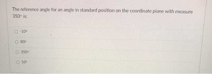 Solved The Reference Angle For An Angle In Standard Posit Chegg Com