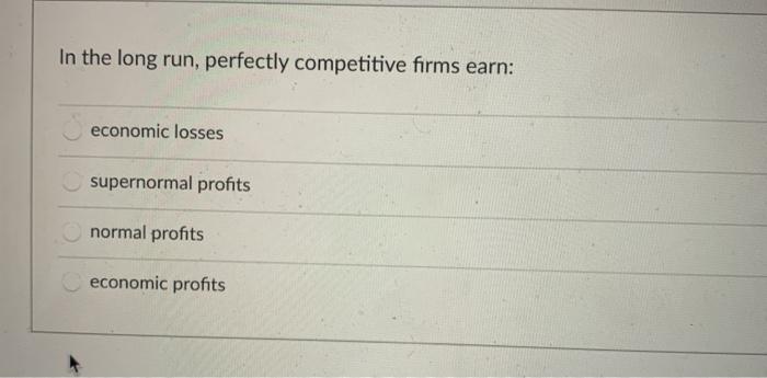 Solved In The Long Run Perfectly Competitive Firms Earn Chegg
