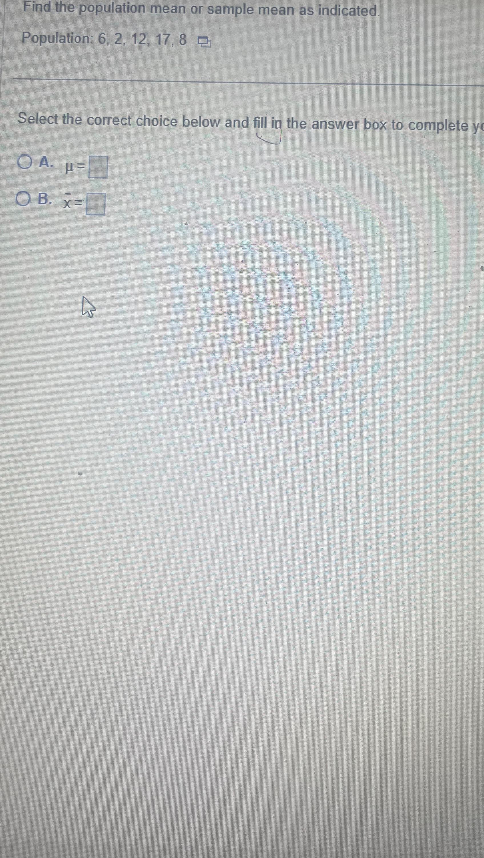 Solved Find the population mean or sample mean as | Chegg.com